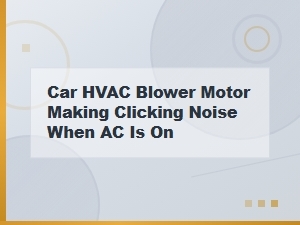 Car Hvac Blower Motor Making a Clicking Noise with Ac on