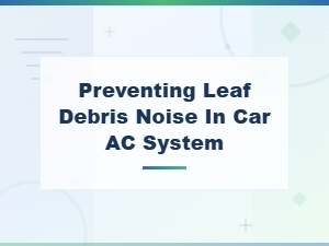 Preventing Leaf Debris Noise in Car Ac System